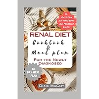 Renal Diet Cookbook & Meal Plan for the Newly Diagnosed: A Comprehensive Guide to Managing Your Kidney Health After Diagnosis Renal Diet Cookbook & Meal Plan for the Newly Diagnosed: A Comprehensive Guide to Managing Your Kidney Health After Diagnosis Paperback Kindle Hardcover