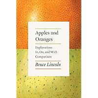 Apples and Oranges: Explorations In, On, and With Comparison Apples and Oranges: Explorations In, On, and With Comparison Paperback Kindle Hardcover