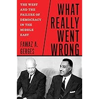 What Really Went Wrong: The West and the Failure of Democracy in the Middle East What Really Went Wrong: The West and the Failure of Democracy in the Middle East Hardcover Kindle