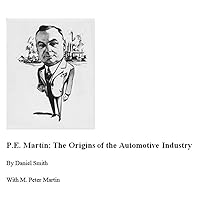 P.E. Martin The Origins of the Automotive Industry P.E. Martin The Origins of the Automotive Industry Kindle Paperback