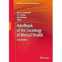 Handbook of the Sociology of Mental Health (Handbooks of Sociology and Social Research) Handbook of the Sociology of Mental Health (Handbooks of Sociology and Social Research) Kindle Hardcover Paperback