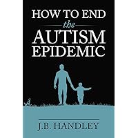 How to End the Autism Epidemic How to End the Autism Epidemic Paperback Audible Audiobook Kindle