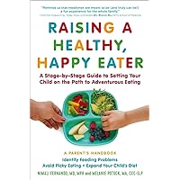 Raising a Healthy, Happy Eater: A Parent’s Handbook: A Stage-by-Stage Guide to Setting Your Child on the Path to Adventurous Eating Raising a Healthy, Happy Eater: A Parent’s Handbook: A Stage-by-Stage Guide to Setting Your Child on the Path to Adventurous Eating Paperback