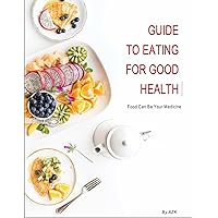 GUIDE TO EATING FOR GOOD HEALTH