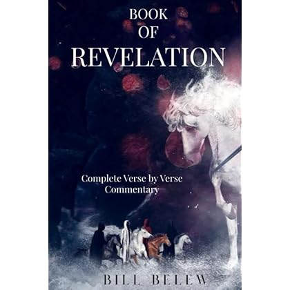 Book of Revelation - Complete Verse by Verse Commentary: Heaven and hell, angels and demons, end times and time eternal. How's it all going to play out?