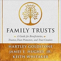 Family Trusts: A Guide for Beneficiaries, Trustees, Trust Protectors, and Trust Creators Family Trusts: A Guide for Beneficiaries, Trustees, Trust Protectors, and Trust Creators Hardcover Kindle Audible Audiobook Audio CD