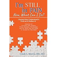 I'm Still in Pain - Now, What Can I Do?: Chronic Pain - Understand it, Work On it, Reduce it. Solutions for low back pain, sciatica, frozen shoulder, fibromyalgia, and those who use drugs or alcohol I'm Still in Pain - Now, What Can I Do?: Chronic Pain - Understand it, Work On it, Reduce it. Solutions for low back pain, sciatica, frozen shoulder, fibromyalgia, and those who use drugs or alcohol Paperback Kindle