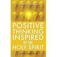 Positive Thinking Inspired by the Holy Spirit: Daily Devotional Positive Thinking Inspired by the Holy Spirit: Daily Devotional Kindle Paperback