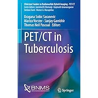 PET/CT in Tuberculosis (Clinicians’ Guides to Radionuclide Hybrid Imaging) PET/CT in Tuberculosis (Clinicians’ Guides to Radionuclide Hybrid Imaging) Kindle Paperback