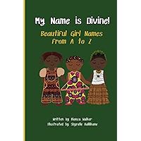My Name is Divine! Beautiful Girl Names From A to Z My Name is Divine! Beautiful Girl Names From A to Z Paperback