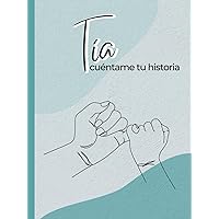 Tía, cuéntame tu historia: Un diario guiado con más de120 preguntas para conocer la historia de tu tía: Un libro de secretos, historias y recuerdos de tu tía. (Spanish Edition)
