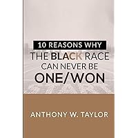 10 Reasons Why the Black Race Can Never Be One/Won 10 Reasons Why the Black Race Can Never Be One/Won Paperback Kindle