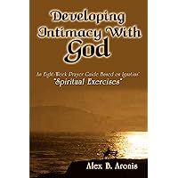 Developing Intimacy With God: An Eight-Week Prayer Guide Based on Ignatius' 