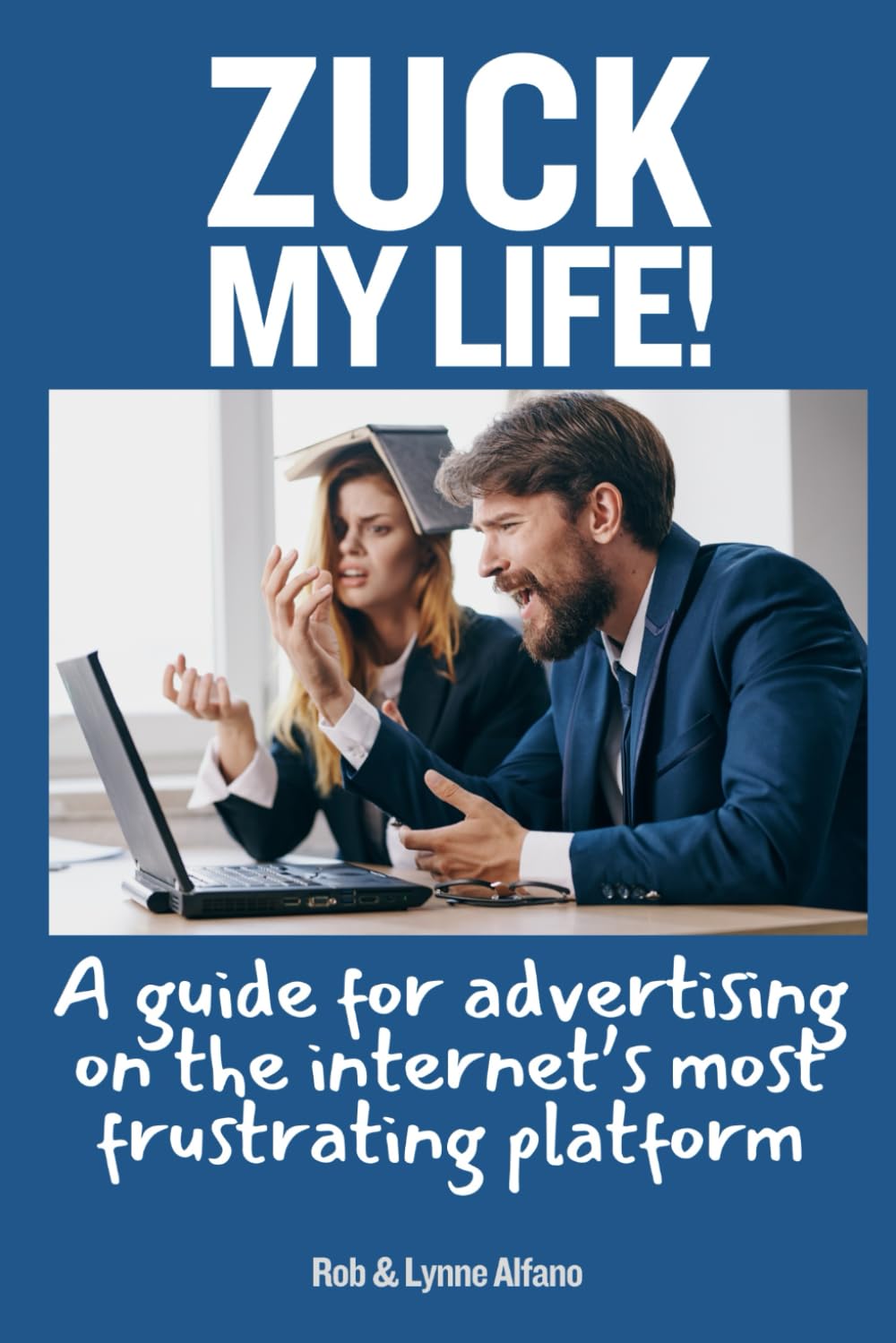 Zuck My Life: A Guide for Advertising on the Internet’s Most Frustrating Platform