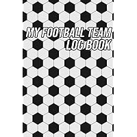 My Football Team Log Book: Record Your Favourite Football Team's Results and Statistics Game by Game