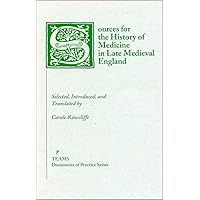 Sources for the History of Medicine in Late Medieval England (Documents of Practice Series) Sources for the History of Medicine in Late Medieval England (Documents of Practice Series) Paperback
