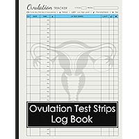 Ovulation Test Strips Log book: Manual Pregnancy Test Strips Progress Tracking Log Book Ovulation and Pregnancy Tracking For Your TTC Journey