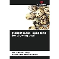 Maggot meal - good feed for growing quail