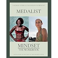 Medalist Mindset: The Workbook: Your Guide to Success at the Highest Level Medalist Mindset: The Workbook: Your Guide to Success at the Highest Level Paperback Kindle