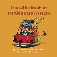 The Little Book of Transportation: (Introduction for children to Transportation, Vehicles, Ships, Trains, Planes, and Transportation of Goods for Kids Ages 3 10, Preschool, K