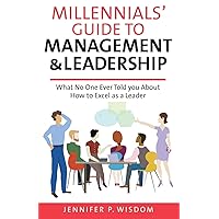 Millennials' Guide to Management & Leadership: What No One Ever Told you About How to Excel as a Leader (Millennials' Guides Series) Millennials' Guide to Management & Leadership: What No One Ever Told you About How to Excel as a Leader (Millennials' Guides Series) Paperback Kindle