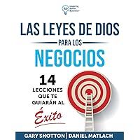 Las Leyes de Dios para los Negocios: 14 Lecciones que te guiarán al éxito (Spanish Edition)