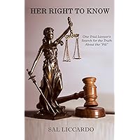 Her Right To Know: One Trial Lawyer's Search for the Truth About the 