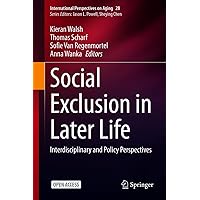 Social Exclusion in Later Life: Interdisciplinary and Policy Perspectives (International Perspectives on Aging Book 28) Social Exclusion in Later Life: Interdisciplinary and Policy Perspectives (International Perspectives on Aging Book 28) Kindle Hardcover