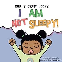 I Am Not Sleepy!: A preschool and toddler book for bedtime and naps (Curly Crew Series) I Am Not Sleepy!: A preschool and toddler book for bedtime and naps (Curly Crew Series) Paperback Kindle Board book