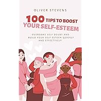 100 Tips to Boost Your Self Esteem: Overcome Self Doubt and Build Your Self Esteem Quickly and Effectively 100 Tips to Boost Your Self Esteem: Overcome Self Doubt and Build Your Self Esteem Quickly and Effectively Kindle