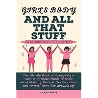 Girl’s Body And All That Stuff: The Ultimate Book on Everything a Teen or Preteen Needs to Know about Puberty, Periods, Sex Education, and Private Parts for Growing Up! Girl’s Body And All That Stuff: The Ultimate Book on Everything a Teen or Preteen Needs to Know about Puberty, Periods, Sex Education, and Private Parts for Growing Up! Paperback Kindle Hardcover