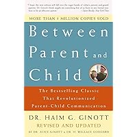 Between Parent and Child: Revised and Updated: The Bestselling Classic That Revolutionized Parent-Child Communication Between Parent and Child: Revised and Updated: The Bestselling Classic That Revolutionized Parent-Child Communication Paperback Kindle Hardcover Mass Market Paperback