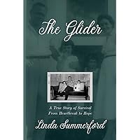 The Glider: A True Story of Survival from Heartbreak to Hope The Glider: A True Story of Survival from Heartbreak to Hope Paperback Kindle