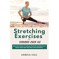 Stretching exercises for seniors over 60: Easy, Basic Steps to Increase Flexibility and Balance at Home reduce back discomfort and avoid falling(Harmony in Motion) Stretching exercises for seniors over 60: Easy, Basic Steps to Increase Flexibility and Balance at Home reduce back discomfort and avoid falling(Harmony in Motion) Kindle Paperback