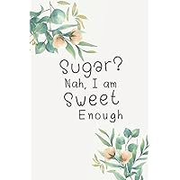 Sugar? Nah, I am Sweet Enough: 2 Year Weekly Blood Sugar Diary Log Book for 106 weeks