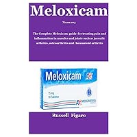 XICAM 103: The Complete Meloxicam guide for treating pain and inflammation in muscles and joints such as juvenile arthritis ,osteoarthritis and rheumatoid arthritis