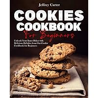 Cookie cookbook for beginners: Unleash Your Inner Baker with Delicious Delights from Our Cookie Cookbook for Beginners