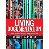 Living Documentation: Continuous Knowledge Sharing by Design Living Documentation: Continuous Knowledge Sharing by Design Hardcover Kindle