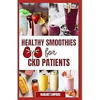 Healthy Smoothies For CKD Patients: Delicious Low Potassium Low Phosphorus Fruit Blends Recipes for Chronic Kidney Disease & Renal Failure Healthy Smoothies For CKD Patients: Delicious Low Potassium Low Phosphorus Fruit Blends Recipes for Chronic Kidney Disease & Renal Failure Paperback Kindle