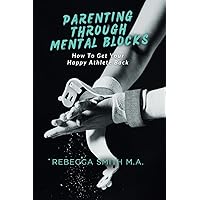 Parenting Through Mental Blocks: How to Get Your Happy Athlete Back Parenting Through Mental Blocks: How to Get Your Happy Athlete Back Paperback Kindle Audible Audiobook