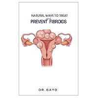 NATURAL WAYS TO TREAT AND PREVENT FIBROIDS