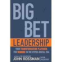 Big Bet Leadership: Your Transformation Playbook for Winning in the Hyper-Digital Era Big Bet Leadership: Your Transformation Playbook for Winning in the Hyper-Digital Era Kindle Hardcover Audible Audiobook