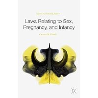 Laws Relating to Sex, Pregnancy, and Infancy: Issues in Criminal Justice Laws Relating to Sex, Pregnancy, and Infancy: Issues in Criminal Justice Kindle Hardcover