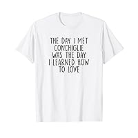 The Day I Met Conchiglie Was The Day I Learned How To Love T-Shirt