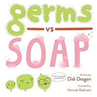 Germs vs. Soap: A Silly Hygiene Book about Washing Hands! (Hilarious Hygiene Battle) Germs vs. Soap: A Silly Hygiene Book about Washing Hands! (Hilarious Hygiene Battle) Paperback Kindle Hardcover