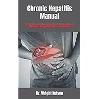 Chronic Hepatitis Manual: Everything You Need To Know About Chronic Hepatitis For Dummies