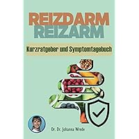 REIZDARM REIZARM - Kurzratgeber und Symptomtagebuch: Dieses Buch bietet die einzigartige Kombination aus Kurzratgeber, Ernährungs- und ... mit Reizdarmsyndrom (German Edition)