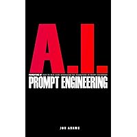 AI Foundations of Prompt Engineering: Easy To Read Guide Introducing the Foundations Of Prompt Engineering and AI