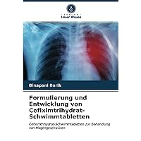 Formulierung und Entwicklung von Cefiximtrihydrat-Schwimmtabletten: Cefiximtrihydrat-Schwimmtabletten zur Behandlung von Magengeschwüren (German Edition)