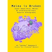 Melee is Broken: Super Smash Bros. Melee: An Interdisciplinary Esports Ethnography